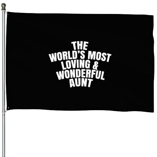 The World s Most Loving And Wonderful Aunt House Flags