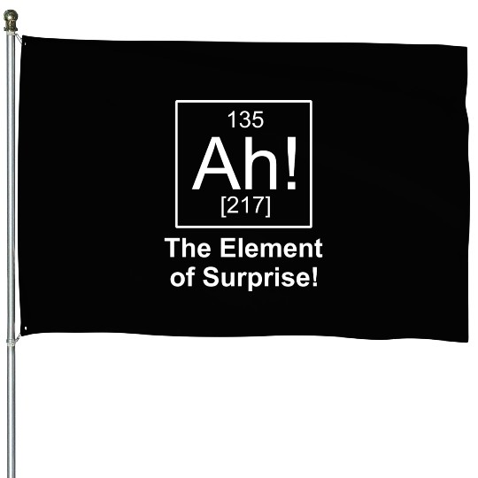 Ah Element Of Surprise House Flags