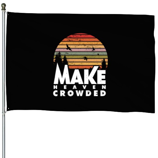 Make Heaven Crowded Religious Christian Quote House Flags