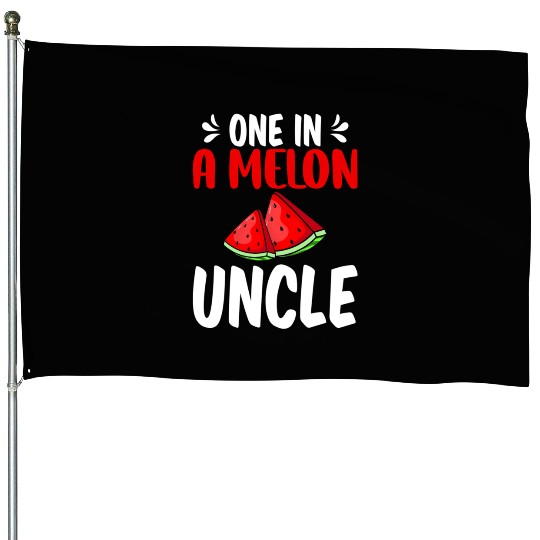 One In A Melon Uncle Watermelon Family House Flags