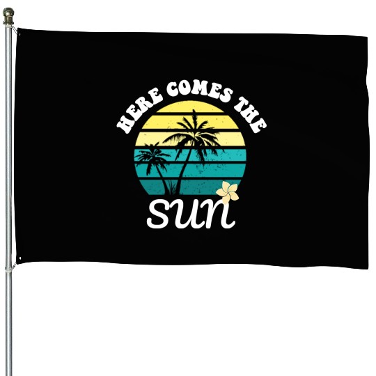 Here comes the sun Summer vacation House Flags