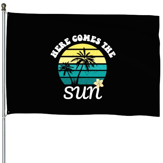 Here comes the sun Summer vacation House Flags