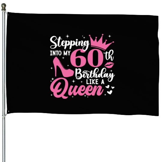 Stepping Into My 60th Birthday Like A Queen House Flags