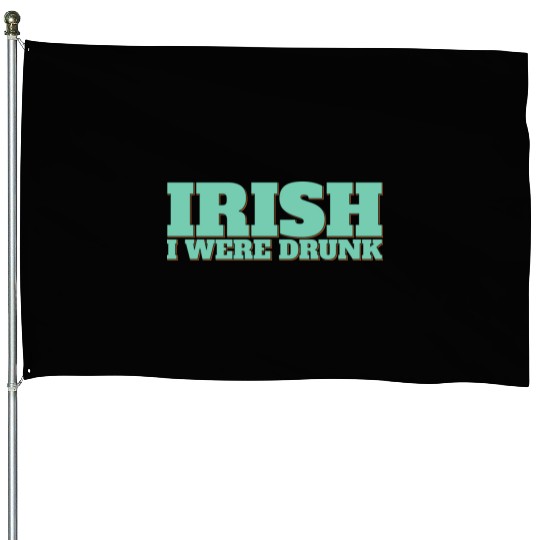 Irish I Were Drunk House Flags