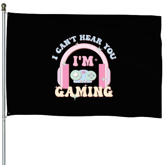I Can't Hear You I'm Gaming, Happy Game Day House Flags