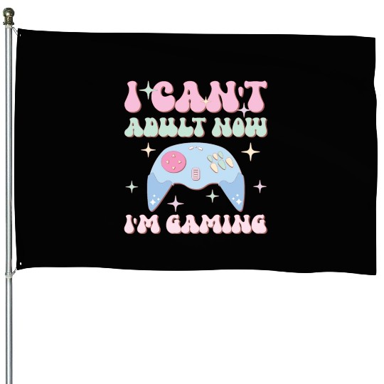 I Can't Adult Now I'm Gaming, Happy Game Day House Flags