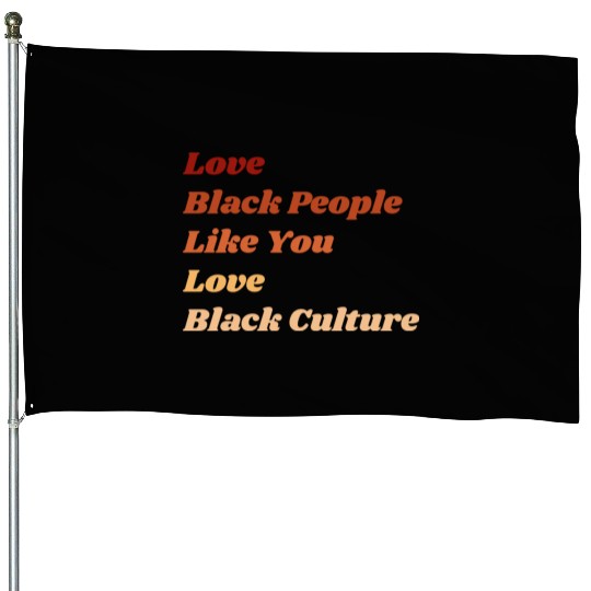 Love Black People Like You Love Black Culture House Flags