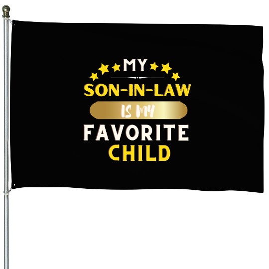 My Son In Law Is My Favorite Child House Flags