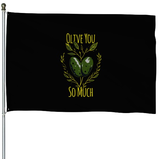 Olive Love Olive Oil I Love You House Flags