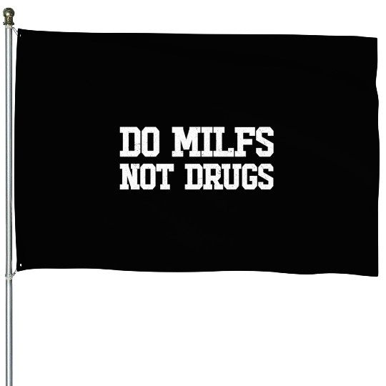 Do MILFS Not Drugs Hot Mom Mens Do MILFS Not Drugs House Flags