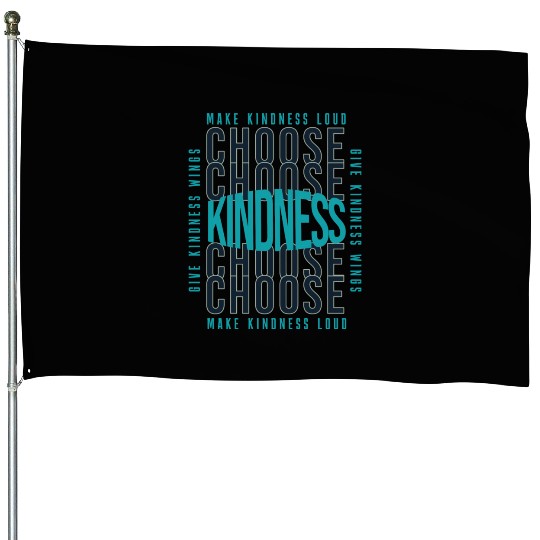 Choose Kindness Make Kindness Loud Give Kindness House Flags