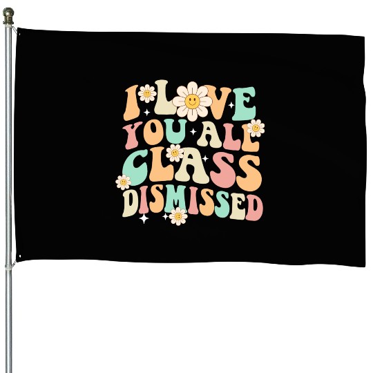 I Love You All Class Dismissed Groovy House Flags