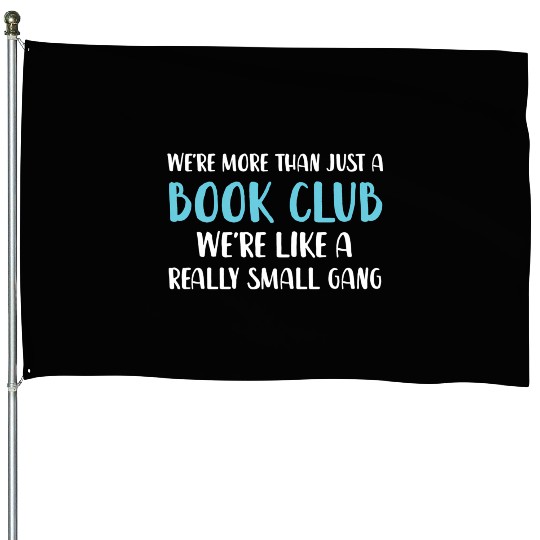 Book Club We'Re More Than Just Book Club House Flags