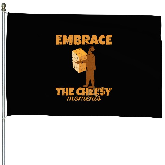 Embrace the cheesy moments - Cheese House Flags