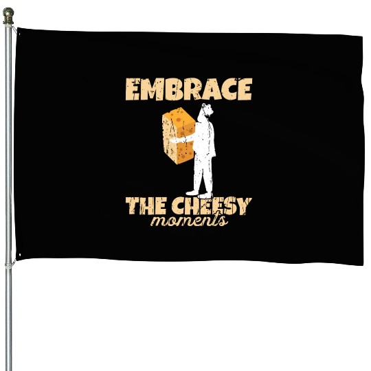 Embrace the cheesy moments - Cheese House Flags