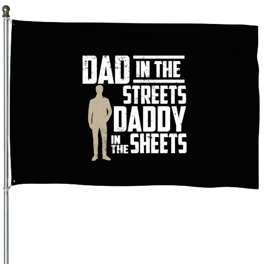 Dad In The Streets Dad In The Sheets Father's Day House Flags