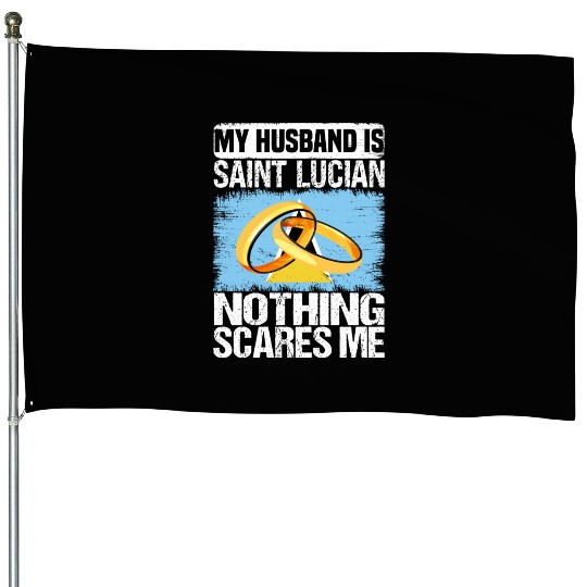 My Husband Is Saint Lucian Nothing Scares Me House Flags