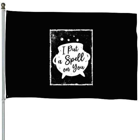 I put a Spell on you - Witchcraft House Flags