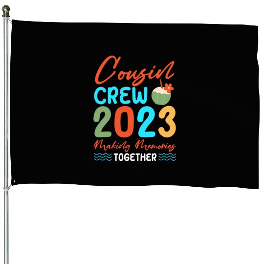 Cousin Crew 2023 Making Memories Together House Flags