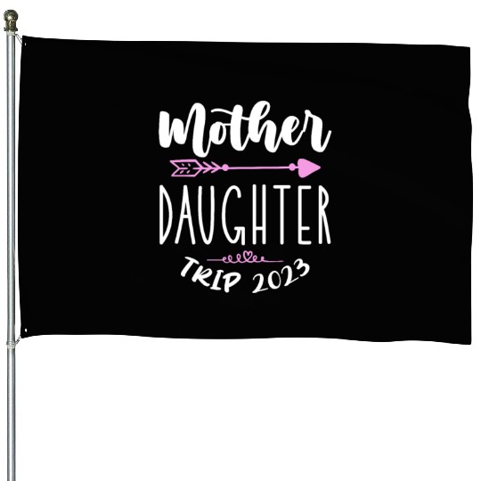 Mother Daughter Trip 2023 House Flags
