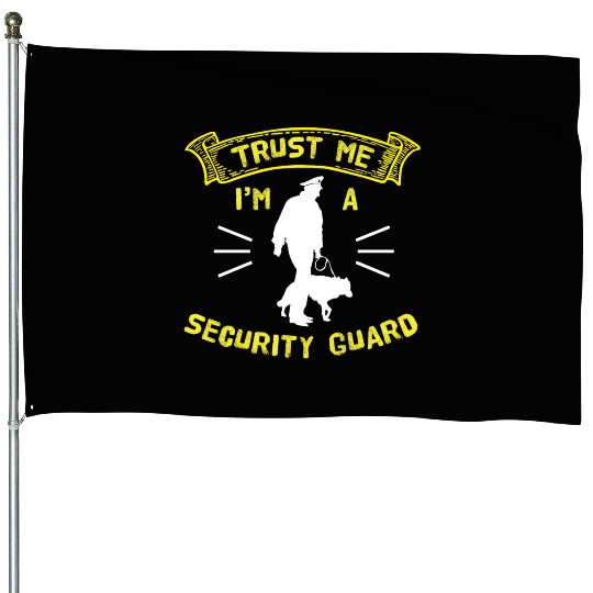 Trust Me Im A Security Guard House Flags