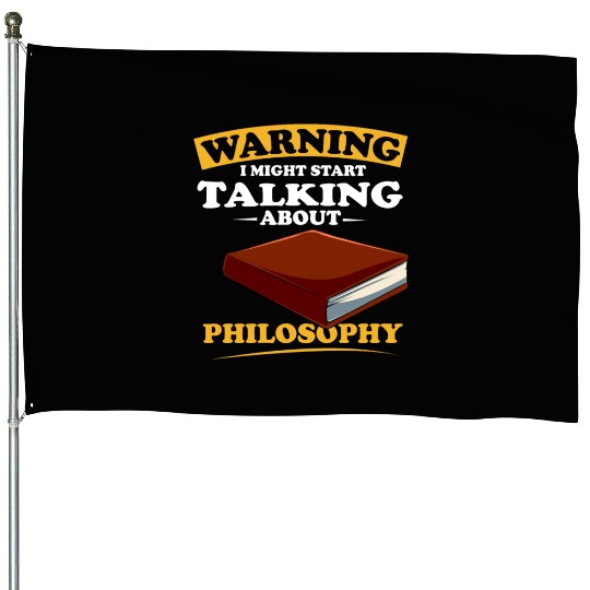 Warning I Might Start Talking About Philosophy House Flags