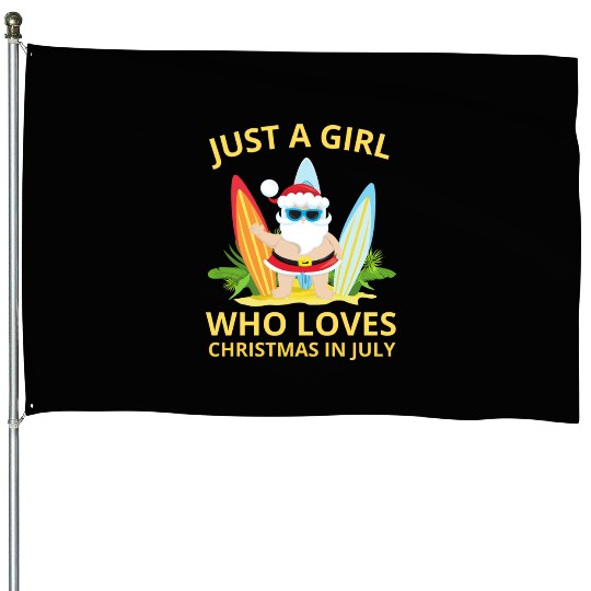 JUST A GIRL WHO LOVES CHRISTMAS IN JULY House Flags