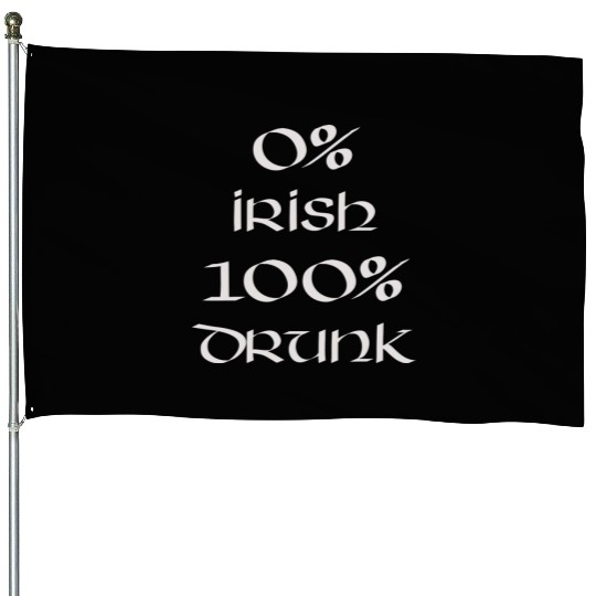 0 Irish 100 drunk Irish White on Irish Green House Flags