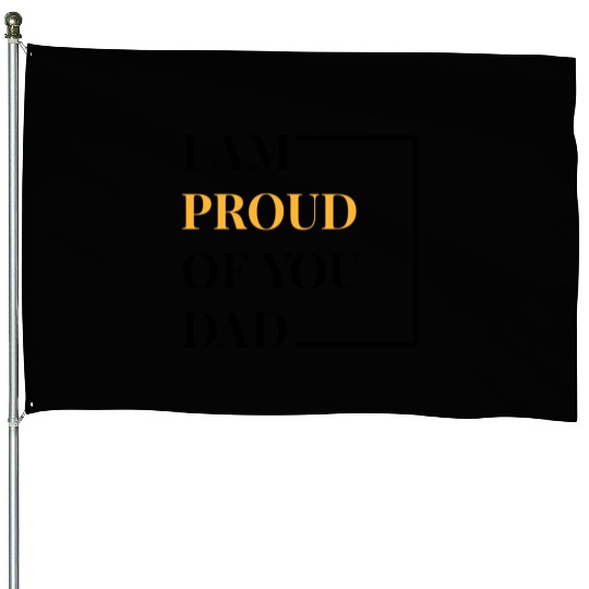 I Am Proud Of You Dad red House Flags