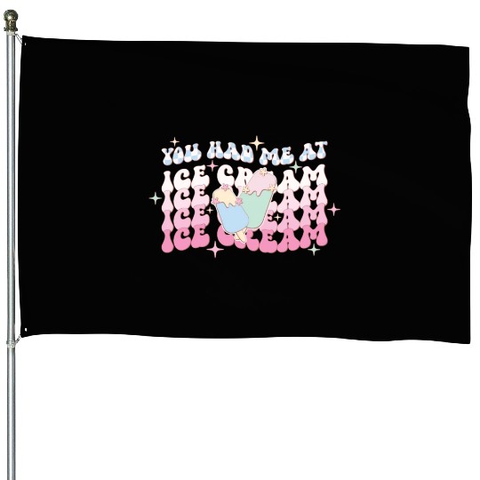 You Had Me At Ice Cream, Happy Summer Holiday House Flags