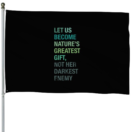 Inspirational Message To Save Our Planet House Flags
