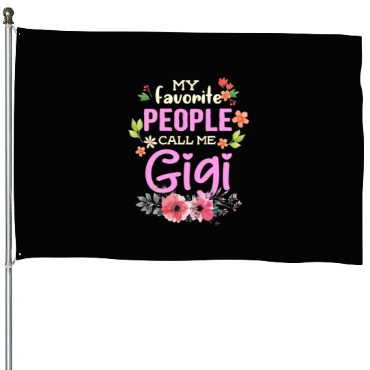 My Favorite People Call Me Gigi House Flags
