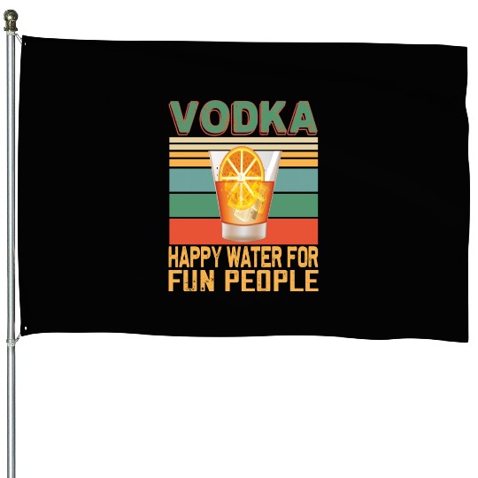 Vodka Happy Water For Fun People Vodka Lovers House Flags