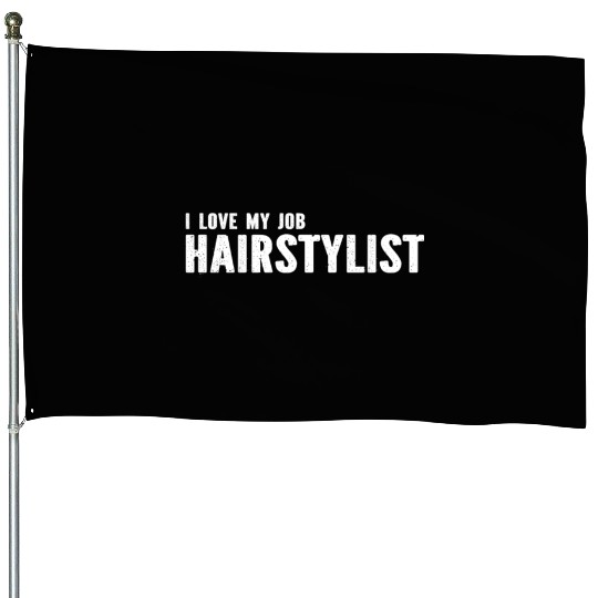 Hairdresser Hair Stylist - I Love My Job Hairstyli House Flags