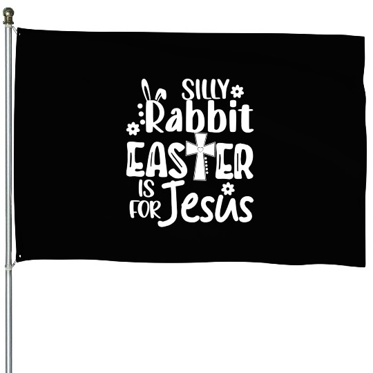 Christian Easter Silly Rabbit Easter Is For Jesus House Flags