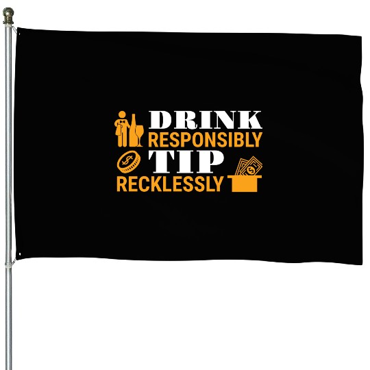 Drink Responsibly Tip Recklessly Funny Bartender House Flags