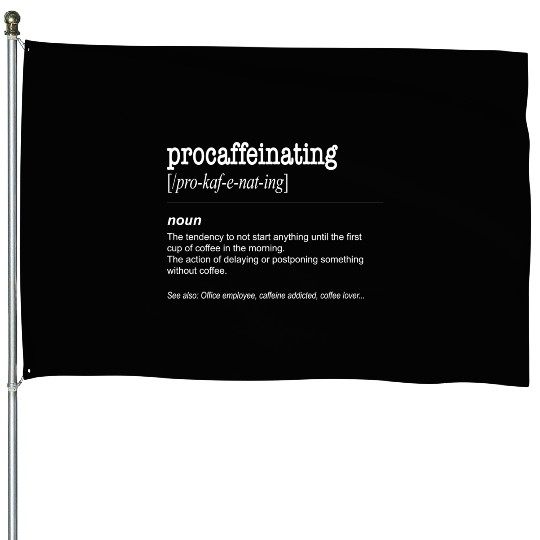 Procaffeinating Funny Coffee Lover Caffeine House Flags