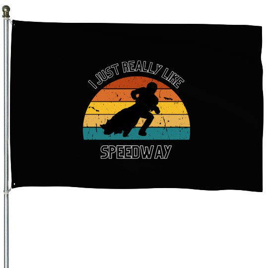 I JUST REALLY LIKE SPEEDWAY House Flags