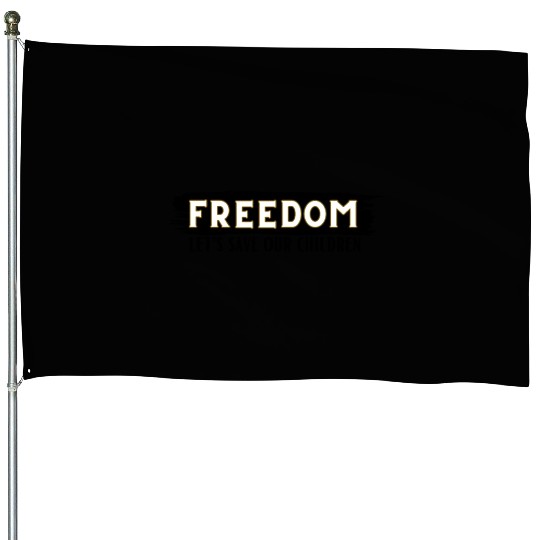 Freedom Let's save our children House Flags