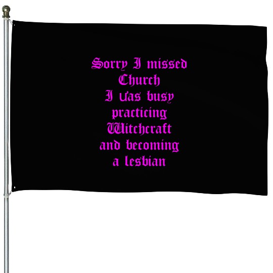 Sorry I Missed Church I Was Busy Practicing Witchc House Flags