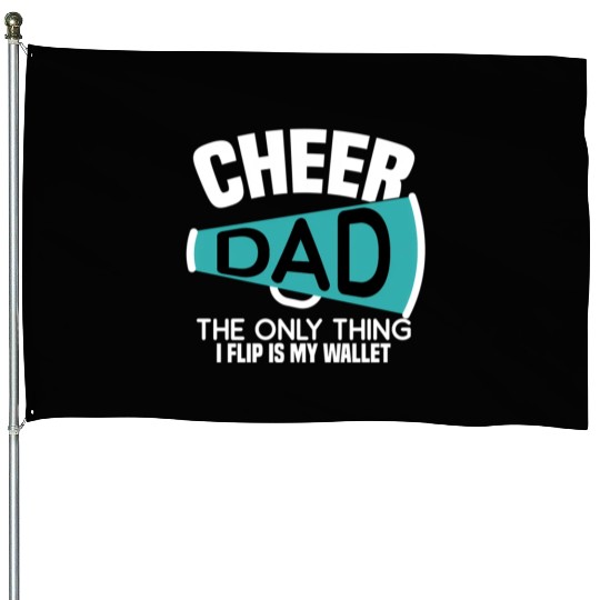 Cheer Dad The Only Thing I Flip Is My Wallet House Flags