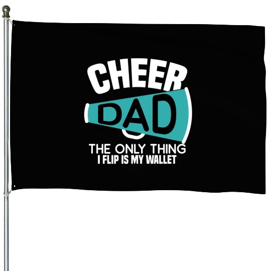 Cheer Dad The Only Thing I Flip Is My Wallet House Flags