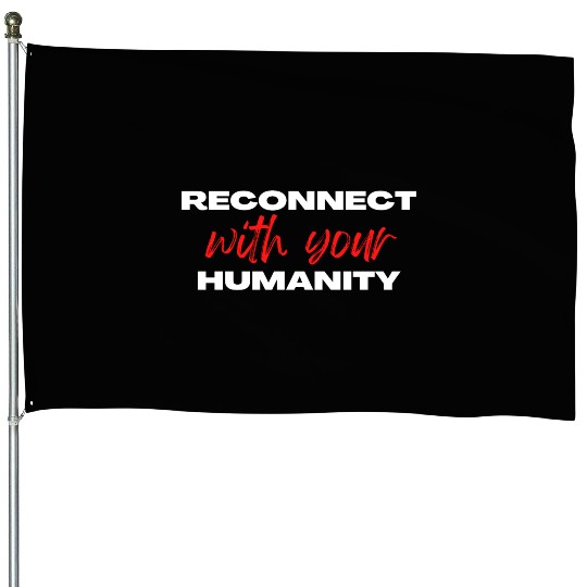 Reconnect with your humanity | Motivation & growth House Flags