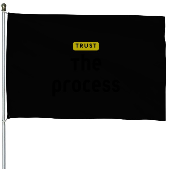 Trust The Process House Flags