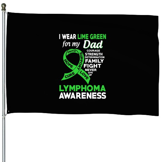 I Wear Lime Green For My Dad Lymphoma Awareness House Flags