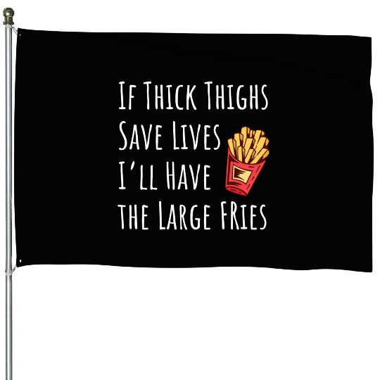 Funny Thick Thighs Save Lives Fries House Flags