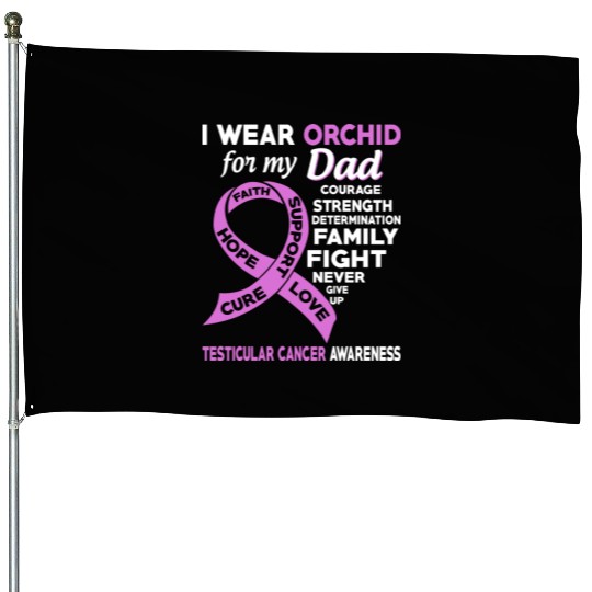 I Wear Orchid For My Dad Testicular Cancer House Flags