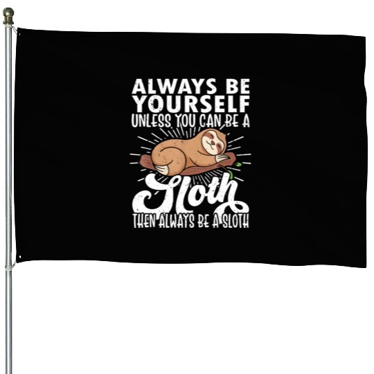 Sloth Funny Sloth Lover Always Be Yourself House Flags