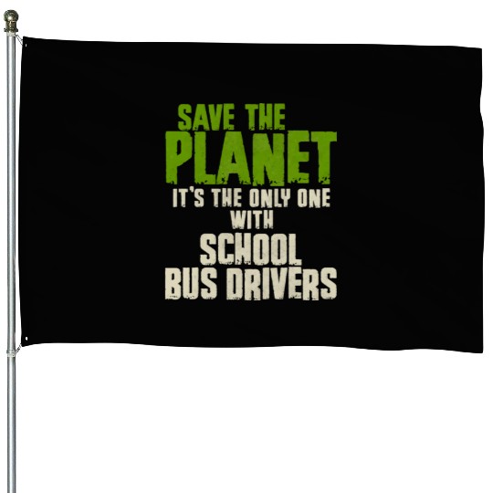 Save The Planet School Bus Driver House Flags