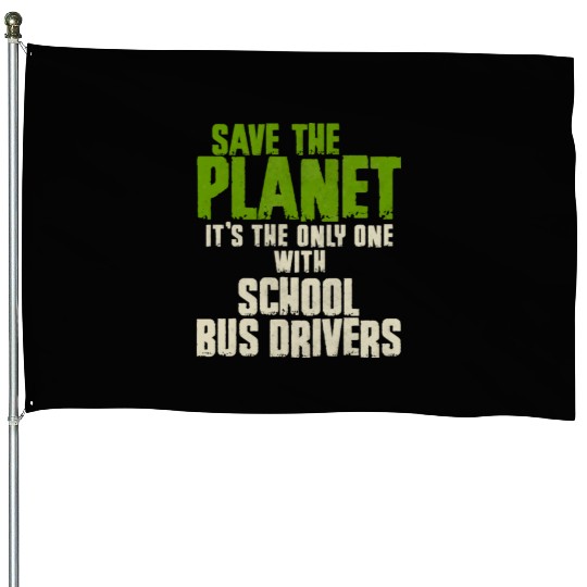 Save The Planet School Bus Driver House Flags